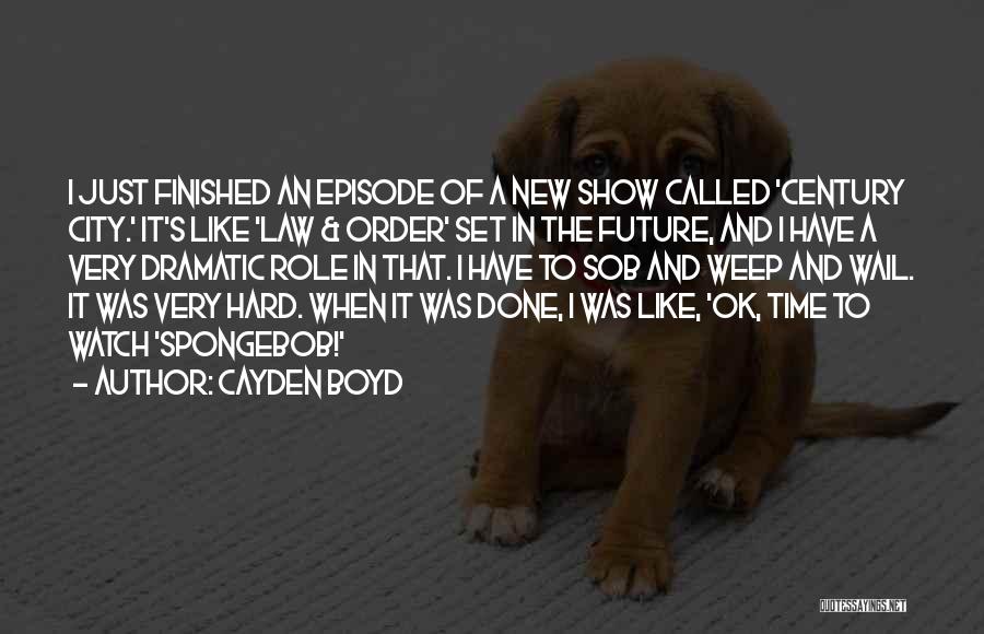 Cayden Boyd Quotes: I Just Finished An Episode Of A New Show Called 'century City.' It's Like 'law & Order' Set In The