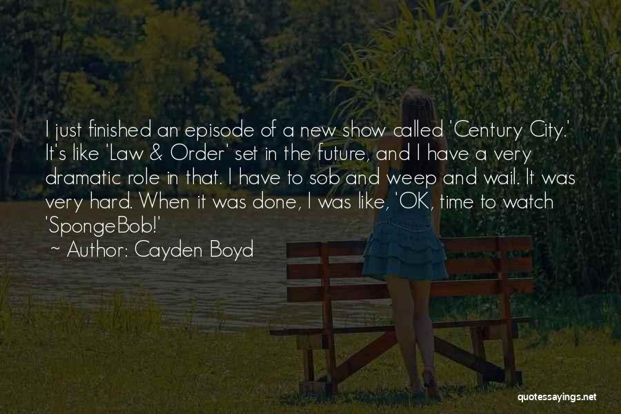 Cayden Boyd Quotes: I Just Finished An Episode Of A New Show Called 'century City.' It's Like 'law & Order' Set In The