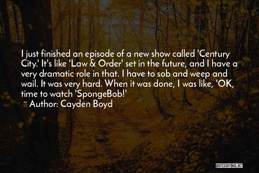 Cayden Boyd Quotes: I Just Finished An Episode Of A New Show Called 'century City.' It's Like 'law & Order' Set In The