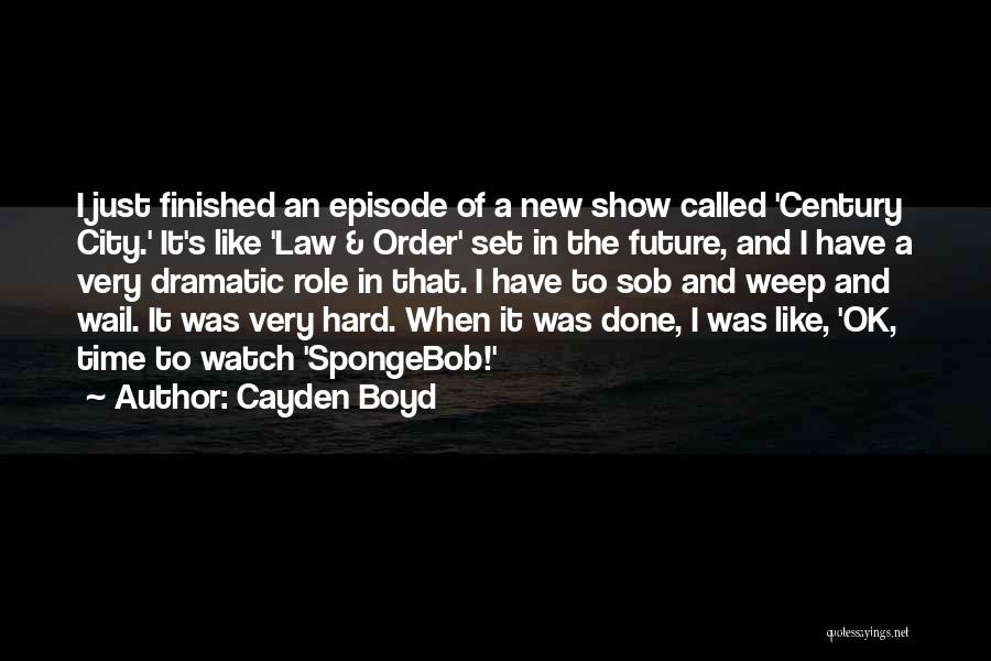 Cayden Boyd Quotes: I Just Finished An Episode Of A New Show Called 'century City.' It's Like 'law & Order' Set In The