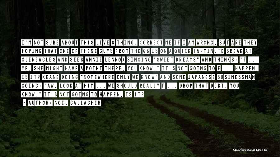 Noel Gallagher Quotes: I'm Not Sure About This Live 8 Thing. Correct Me If I Am Wrong, But Are They Hoping That One