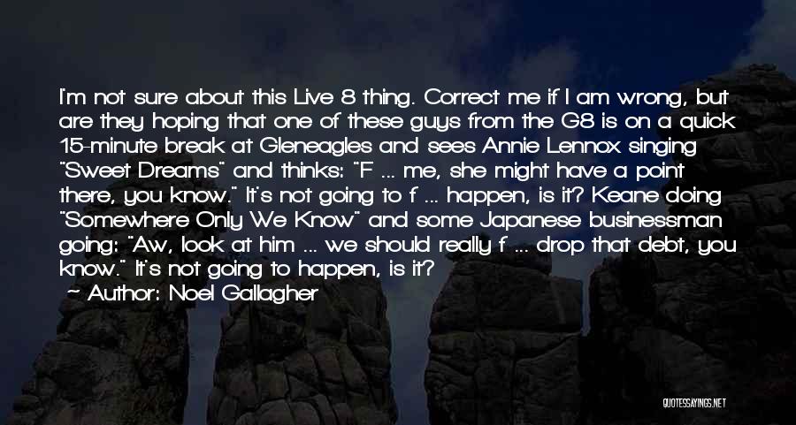 Noel Gallagher Quotes: I'm Not Sure About This Live 8 Thing. Correct Me If I Am Wrong, But Are They Hoping That One