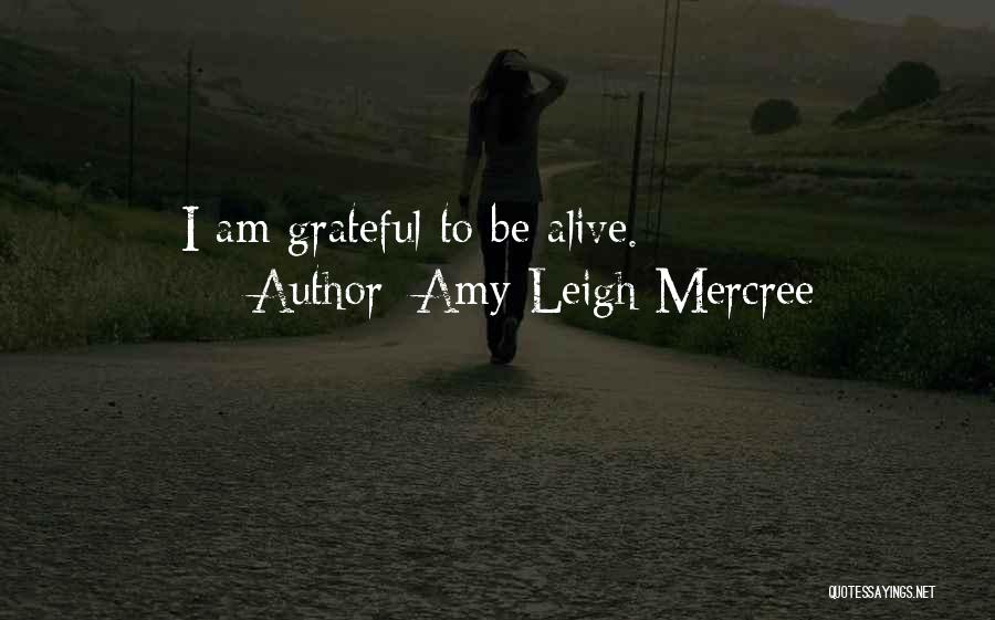 Amy Leigh Mercree Quotes: I Am Grateful To Be Alive.