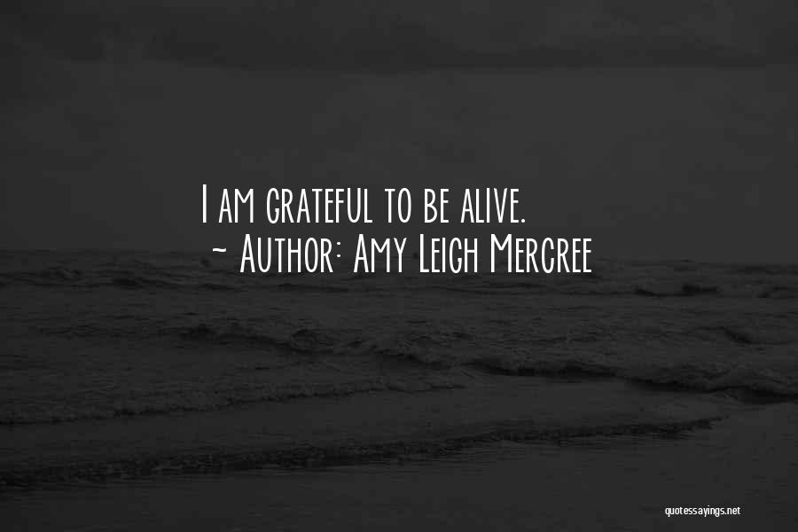 Amy Leigh Mercree Quotes: I Am Grateful To Be Alive.