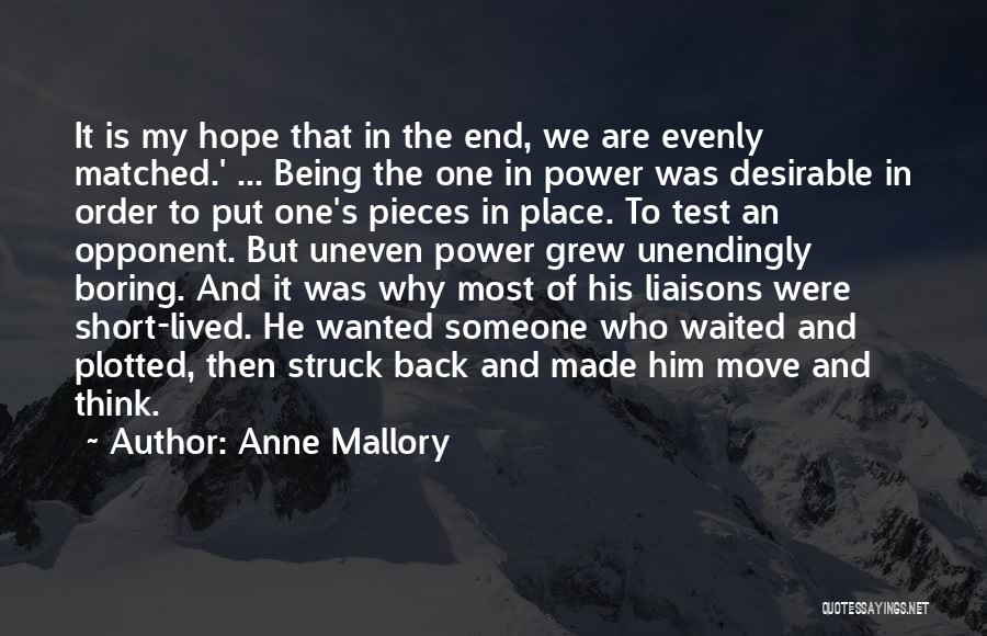 Anne Mallory Quotes: It Is My Hope That In The End, We Are Evenly Matched.' ... Being The One In Power Was Desirable