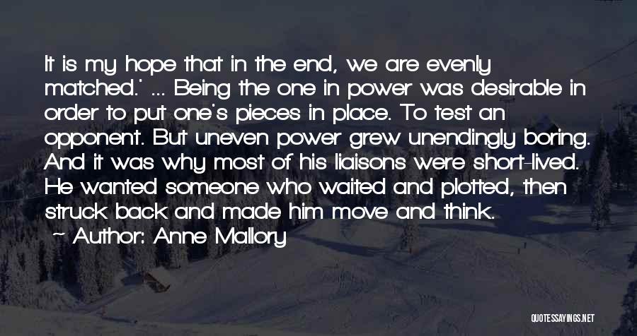 Anne Mallory Quotes: It Is My Hope That In The End, We Are Evenly Matched.' ... Being The One In Power Was Desirable