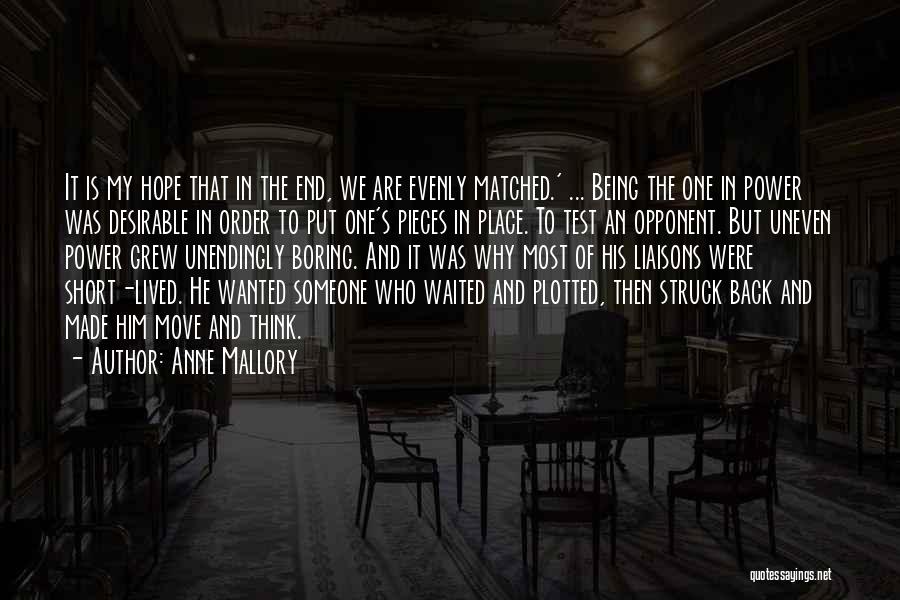 Anne Mallory Quotes: It Is My Hope That In The End, We Are Evenly Matched.' ... Being The One In Power Was Desirable