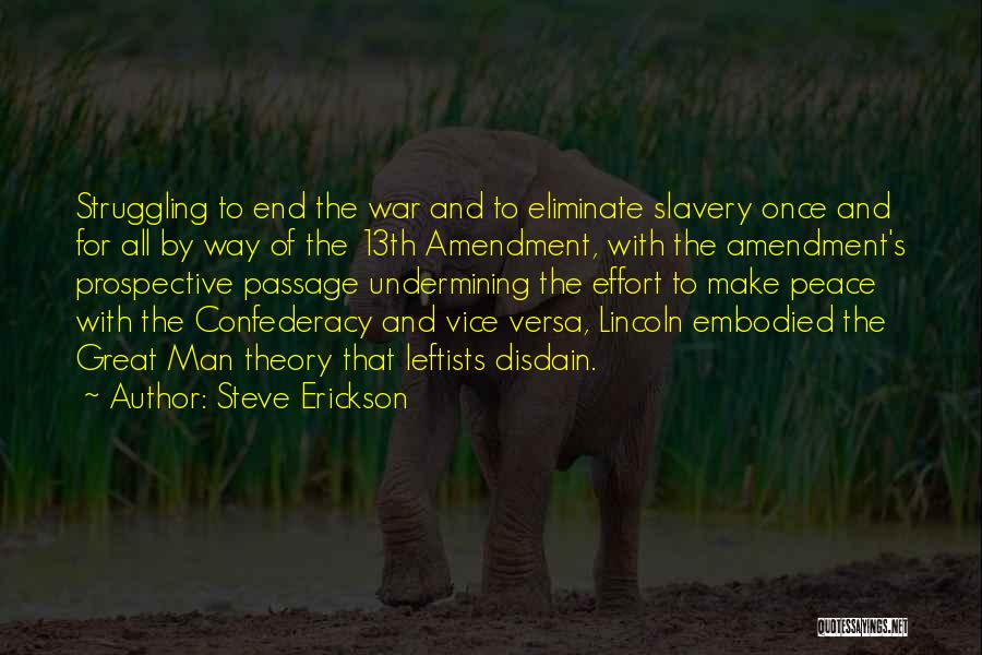 Steve Erickson Quotes: Struggling To End The War And To Eliminate Slavery Once And For All By Way Of The 13th Amendment, With