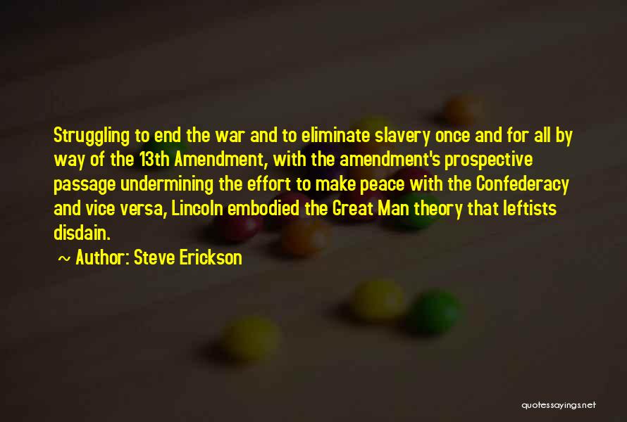 Steve Erickson Quotes: Struggling To End The War And To Eliminate Slavery Once And For All By Way Of The 13th Amendment, With