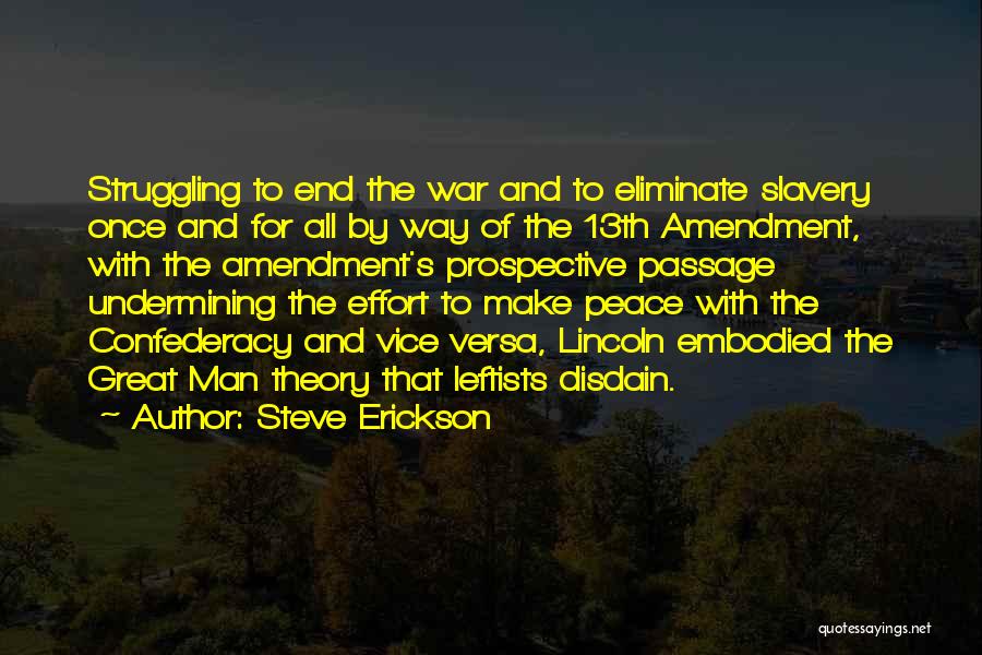 Steve Erickson Quotes: Struggling To End The War And To Eliminate Slavery Once And For All By Way Of The 13th Amendment, With