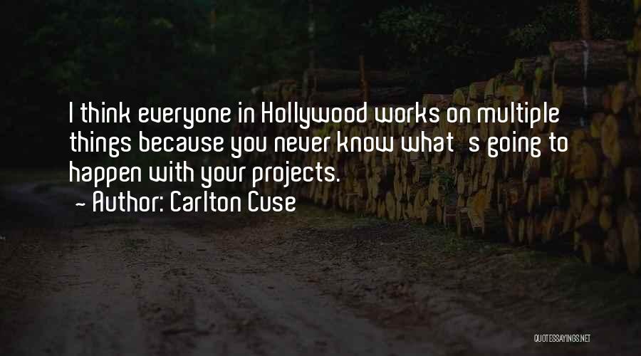Carlton Cuse Quotes: I Think Everyone In Hollywood Works On Multiple Things Because You Never Know What's Going To Happen With Your Projects.