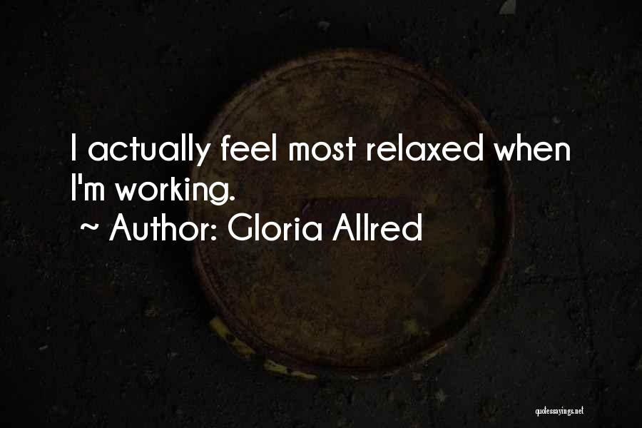 Gloria Allred Quotes: I Actually Feel Most Relaxed When I'm Working.