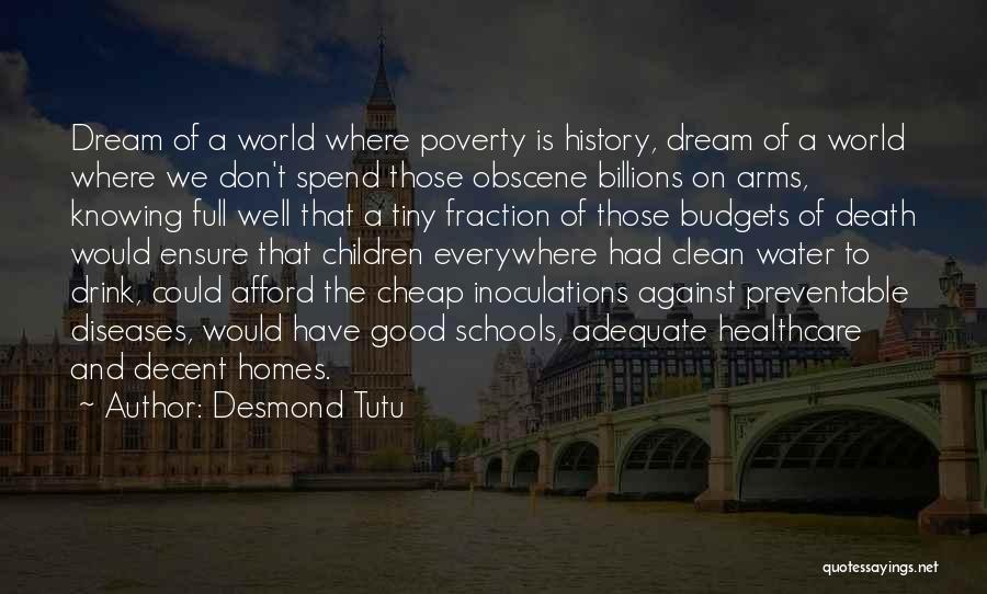 Desmond Tutu Quotes: Dream Of A World Where Poverty Is History, Dream Of A World Where We Don't Spend Those Obscene Billions On