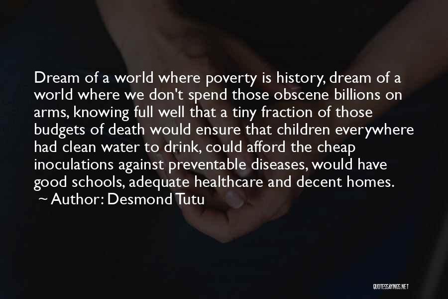 Desmond Tutu Quotes: Dream Of A World Where Poverty Is History, Dream Of A World Where We Don't Spend Those Obscene Billions On