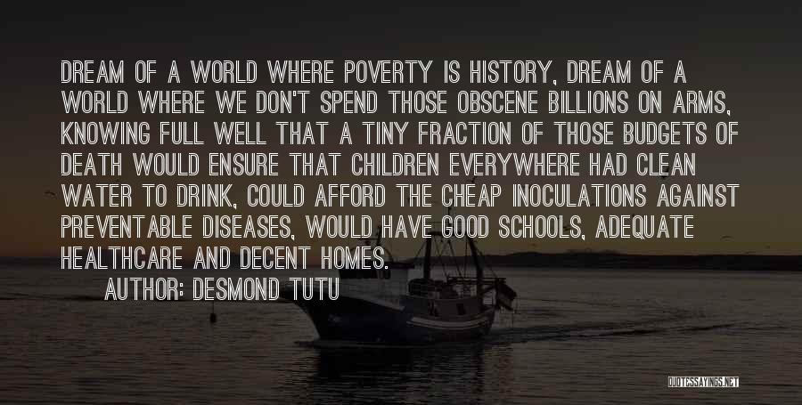 Desmond Tutu Quotes: Dream Of A World Where Poverty Is History, Dream Of A World Where We Don't Spend Those Obscene Billions On