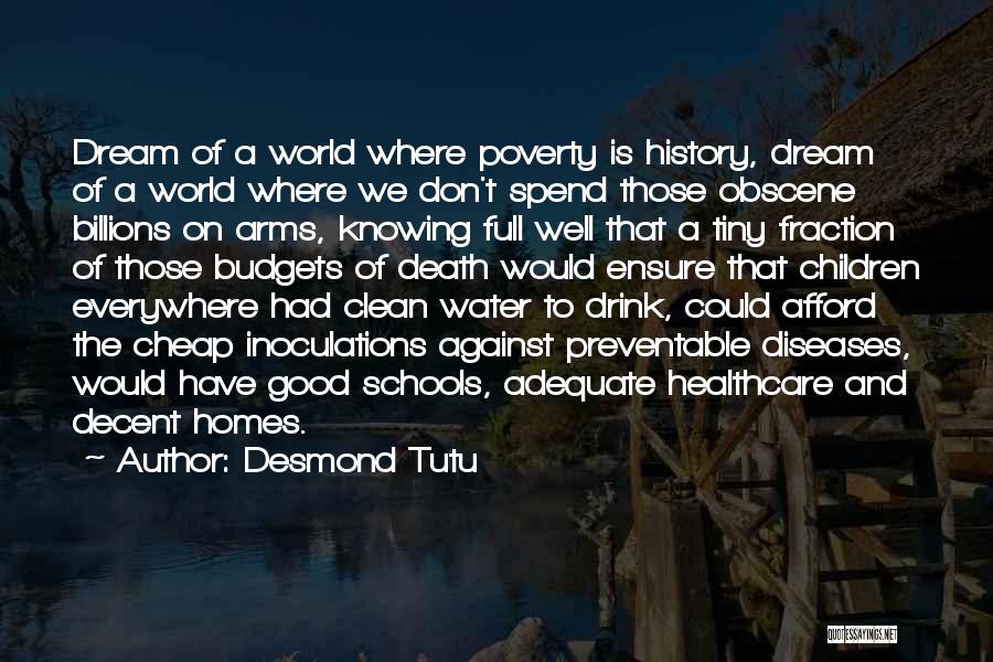 Desmond Tutu Quotes: Dream Of A World Where Poverty Is History, Dream Of A World Where We Don't Spend Those Obscene Billions On