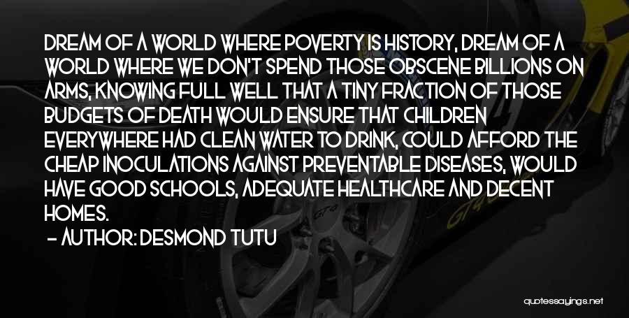 Desmond Tutu Quotes: Dream Of A World Where Poverty Is History, Dream Of A World Where We Don't Spend Those Obscene Billions On