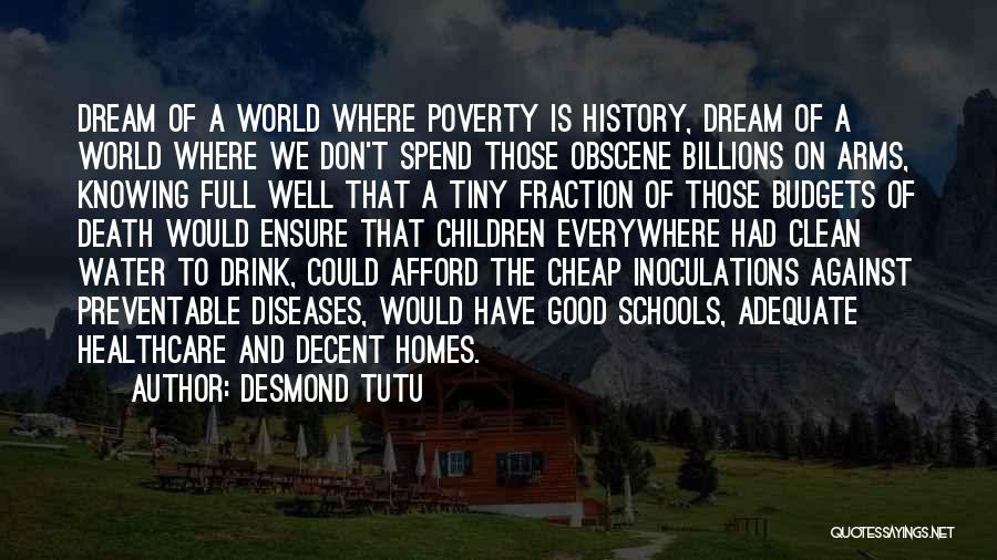 Desmond Tutu Quotes: Dream Of A World Where Poverty Is History, Dream Of A World Where We Don't Spend Those Obscene Billions On