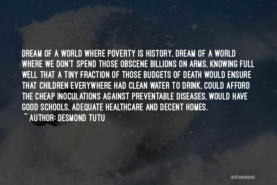 Desmond Tutu Quotes: Dream Of A World Where Poverty Is History, Dream Of A World Where We Don't Spend Those Obscene Billions On