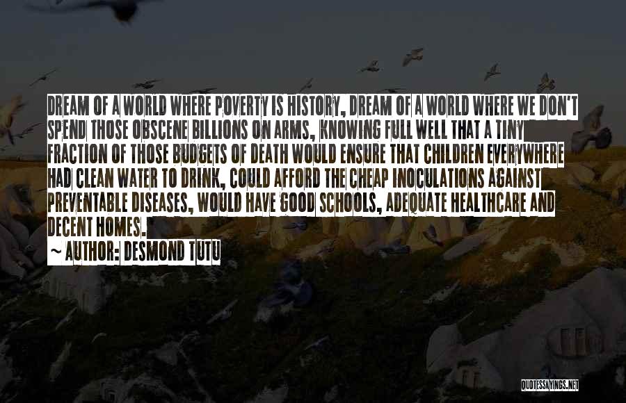 Desmond Tutu Quotes: Dream Of A World Where Poverty Is History, Dream Of A World Where We Don't Spend Those Obscene Billions On