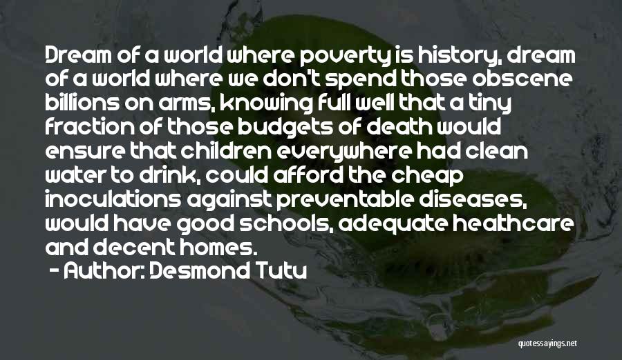 Desmond Tutu Quotes: Dream Of A World Where Poverty Is History, Dream Of A World Where We Don't Spend Those Obscene Billions On