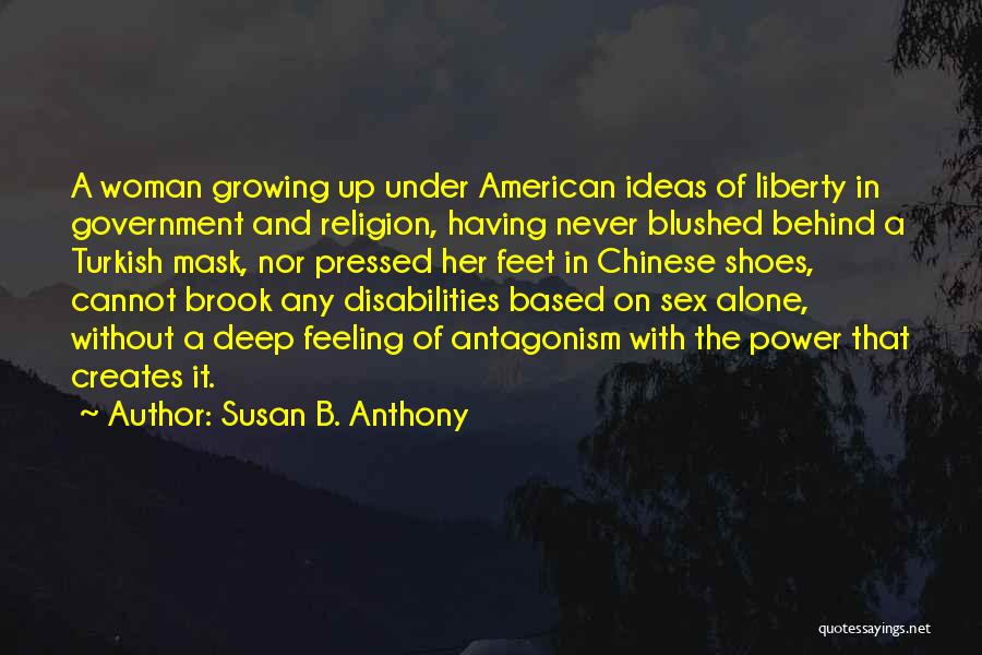 Susan B. Anthony Quotes: A Woman Growing Up Under American Ideas Of Liberty In Government And Religion, Having Never Blushed Behind A Turkish Mask,
