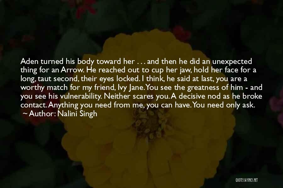 Nalini Singh Quotes: Aden Turned His Body Toward Her . . . And Then He Did An Unexpected Thing For An Arrow. He