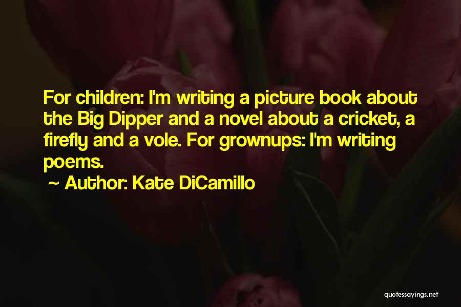 Kate DiCamillo Quotes: For Children: I'm Writing A Picture Book About The Big Dipper And A Novel About A Cricket, A Firefly And