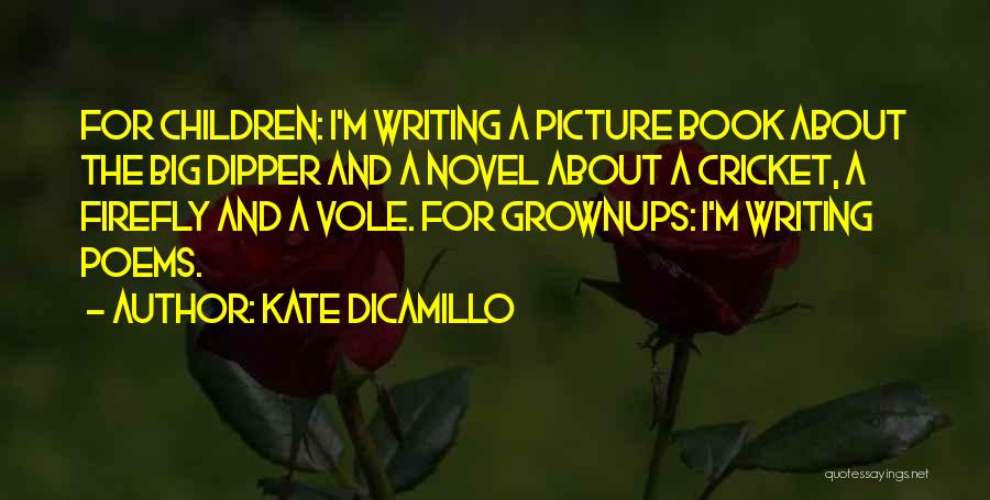 Kate DiCamillo Quotes: For Children: I'm Writing A Picture Book About The Big Dipper And A Novel About A Cricket, A Firefly And