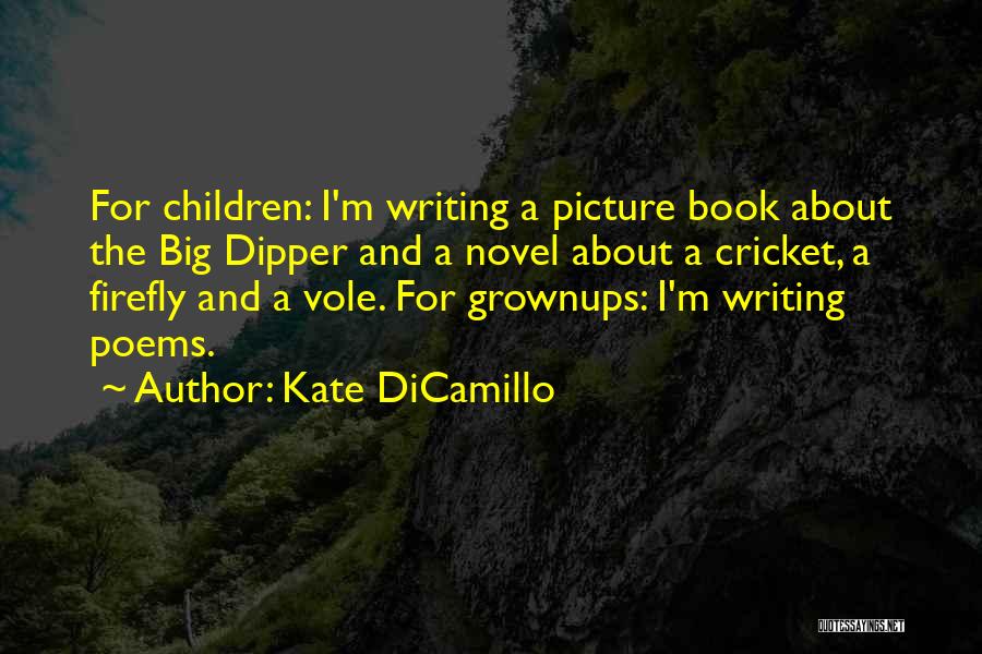 Kate DiCamillo Quotes: For Children: I'm Writing A Picture Book About The Big Dipper And A Novel About A Cricket, A Firefly And