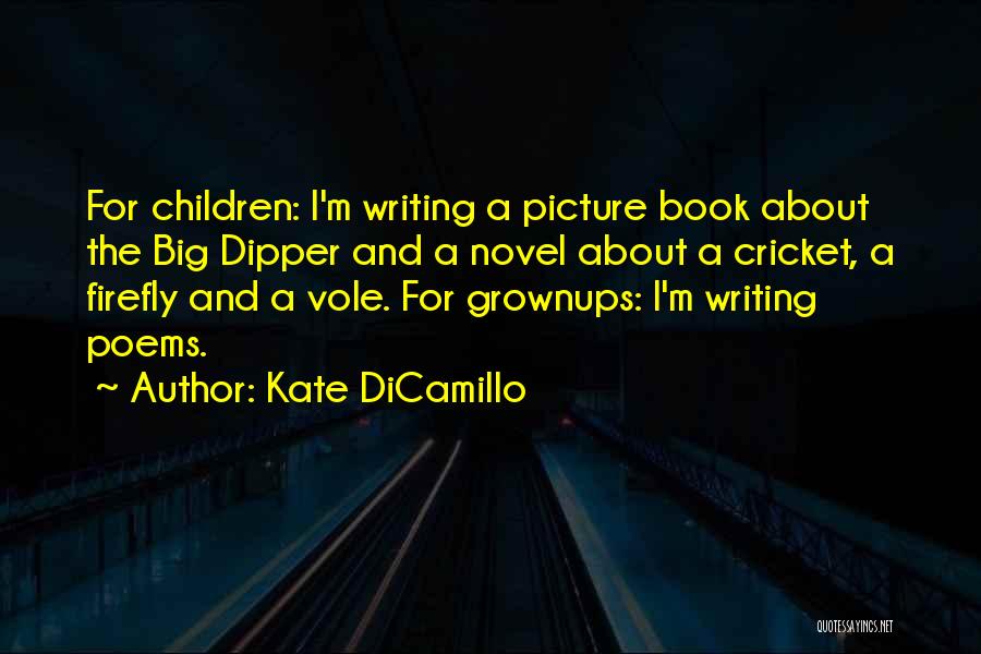 Kate DiCamillo Quotes: For Children: I'm Writing A Picture Book About The Big Dipper And A Novel About A Cricket, A Firefly And