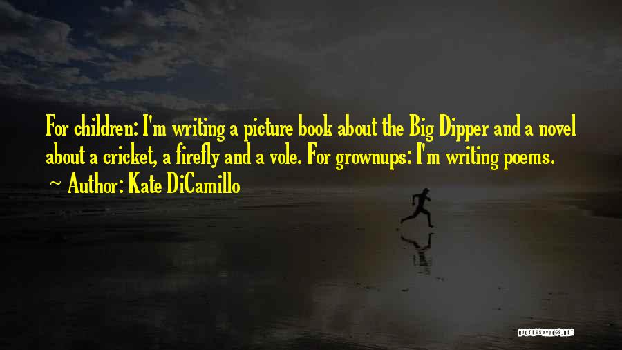 Kate DiCamillo Quotes: For Children: I'm Writing A Picture Book About The Big Dipper And A Novel About A Cricket, A Firefly And