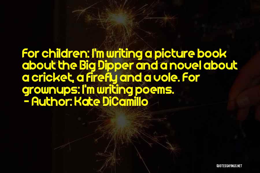 Kate DiCamillo Quotes: For Children: I'm Writing A Picture Book About The Big Dipper And A Novel About A Cricket, A Firefly And