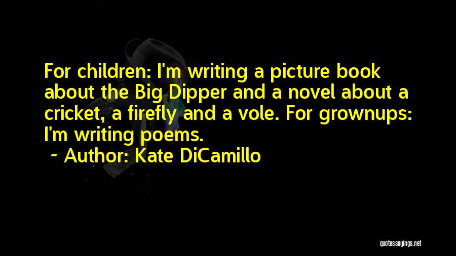 Kate DiCamillo Quotes: For Children: I'm Writing A Picture Book About The Big Dipper And A Novel About A Cricket, A Firefly And