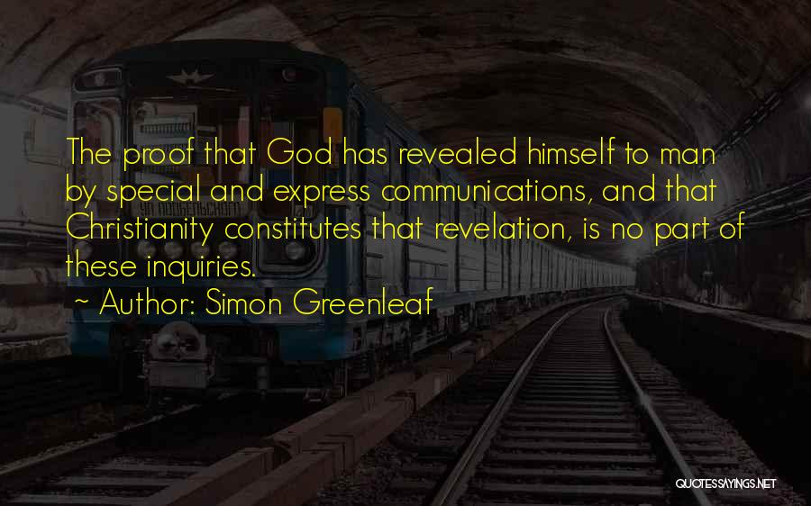 Simon Greenleaf Quotes: The Proof That God Has Revealed Himself To Man By Special And Express Communications, And That Christianity Constitutes That Revelation,