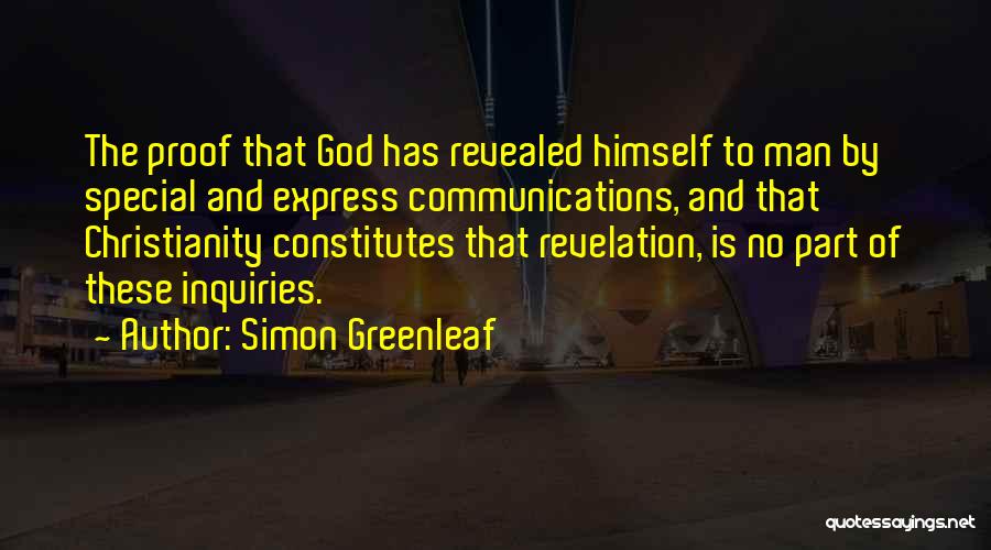 Simon Greenleaf Quotes: The Proof That God Has Revealed Himself To Man By Special And Express Communications, And That Christianity Constitutes That Revelation,