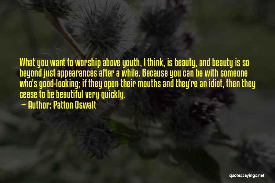 Patton Oswalt Quotes: What You Want To Worship Above Youth, I Think, Is Beauty, And Beauty Is So Beyond Just Appearances After A