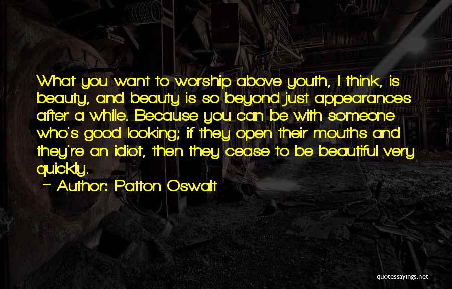 Patton Oswalt Quotes: What You Want To Worship Above Youth, I Think, Is Beauty, And Beauty Is So Beyond Just Appearances After A