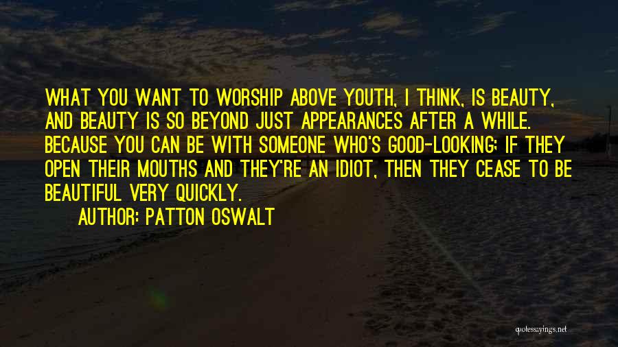 Patton Oswalt Quotes: What You Want To Worship Above Youth, I Think, Is Beauty, And Beauty Is So Beyond Just Appearances After A