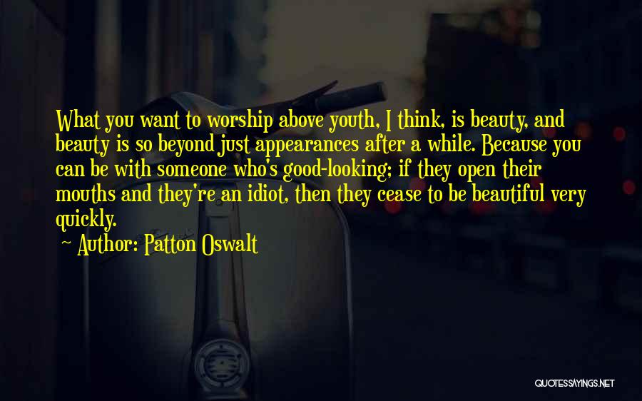 Patton Oswalt Quotes: What You Want To Worship Above Youth, I Think, Is Beauty, And Beauty Is So Beyond Just Appearances After A