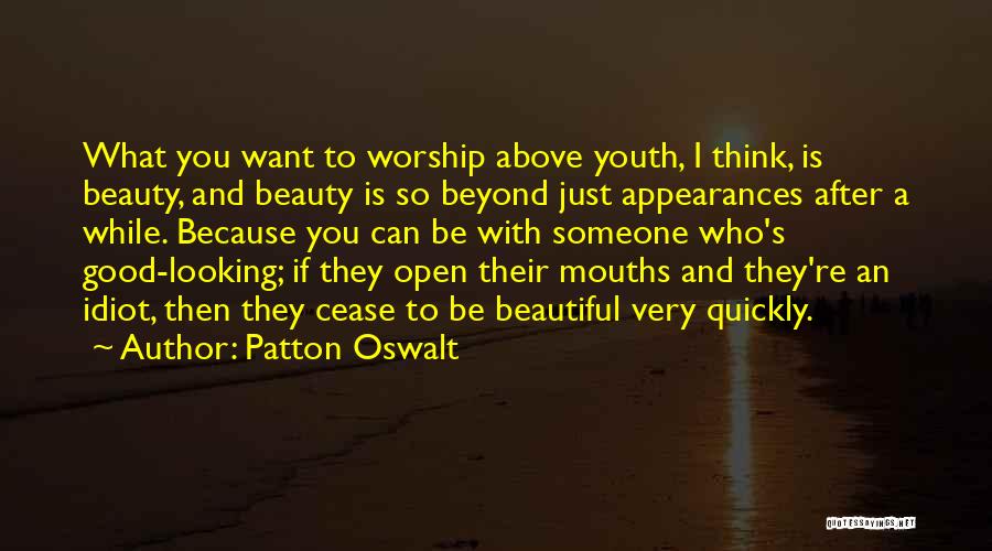 Patton Oswalt Quotes: What You Want To Worship Above Youth, I Think, Is Beauty, And Beauty Is So Beyond Just Appearances After A