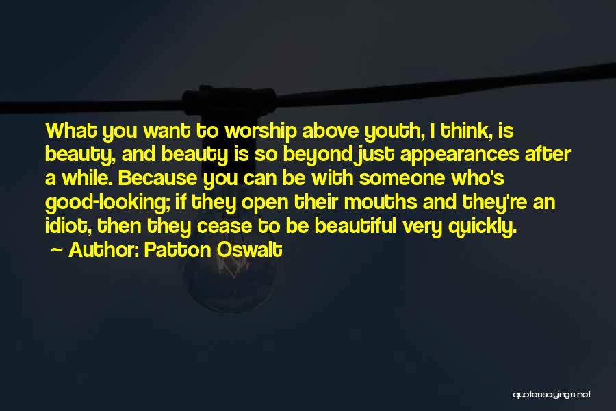 Patton Oswalt Quotes: What You Want To Worship Above Youth, I Think, Is Beauty, And Beauty Is So Beyond Just Appearances After A