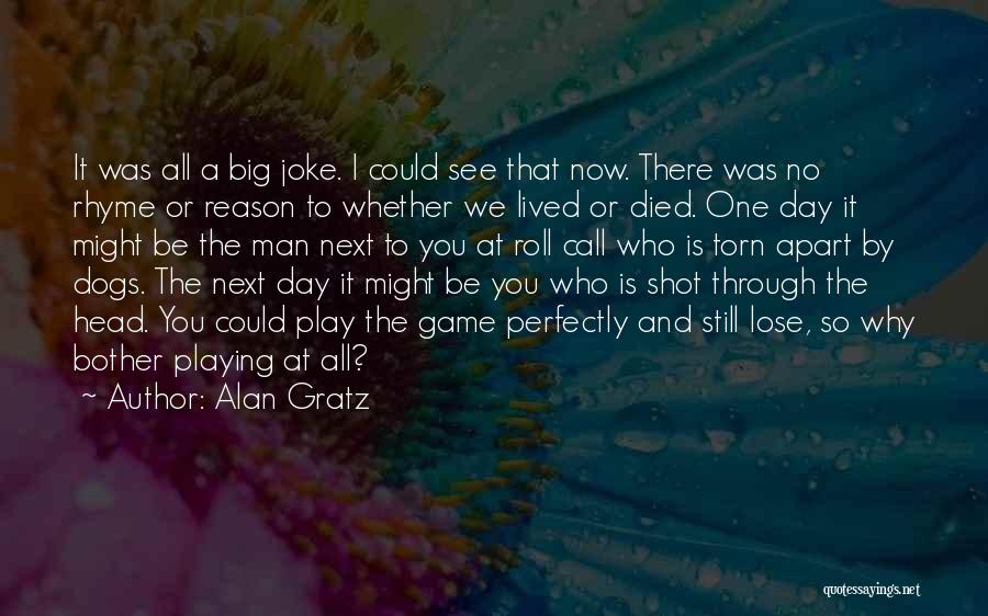 Alan Gratz Quotes: It Was All A Big Joke. I Could See That Now. There Was No Rhyme Or Reason To Whether We