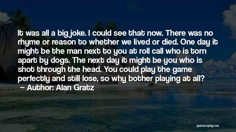 Alan Gratz Quotes: It Was All A Big Joke. I Could See That Now. There Was No Rhyme Or Reason To Whether We