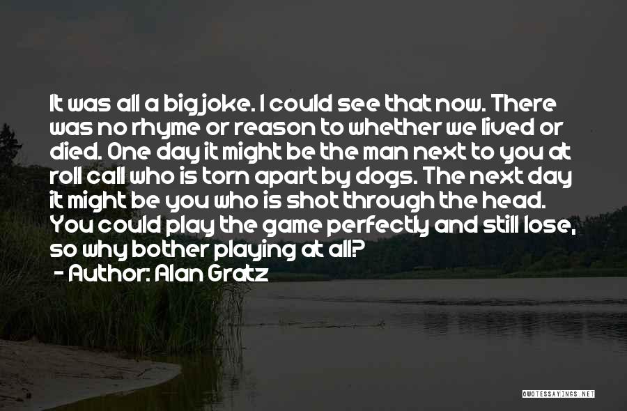 Alan Gratz Quotes: It Was All A Big Joke. I Could See That Now. There Was No Rhyme Or Reason To Whether We