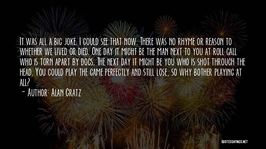 Alan Gratz Quotes: It Was All A Big Joke. I Could See That Now. There Was No Rhyme Or Reason To Whether We