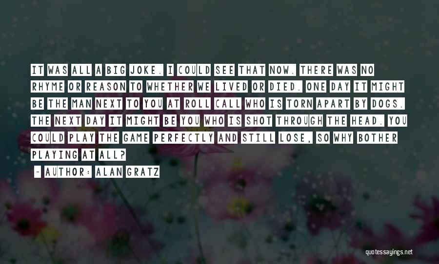 Alan Gratz Quotes: It Was All A Big Joke. I Could See That Now. There Was No Rhyme Or Reason To Whether We