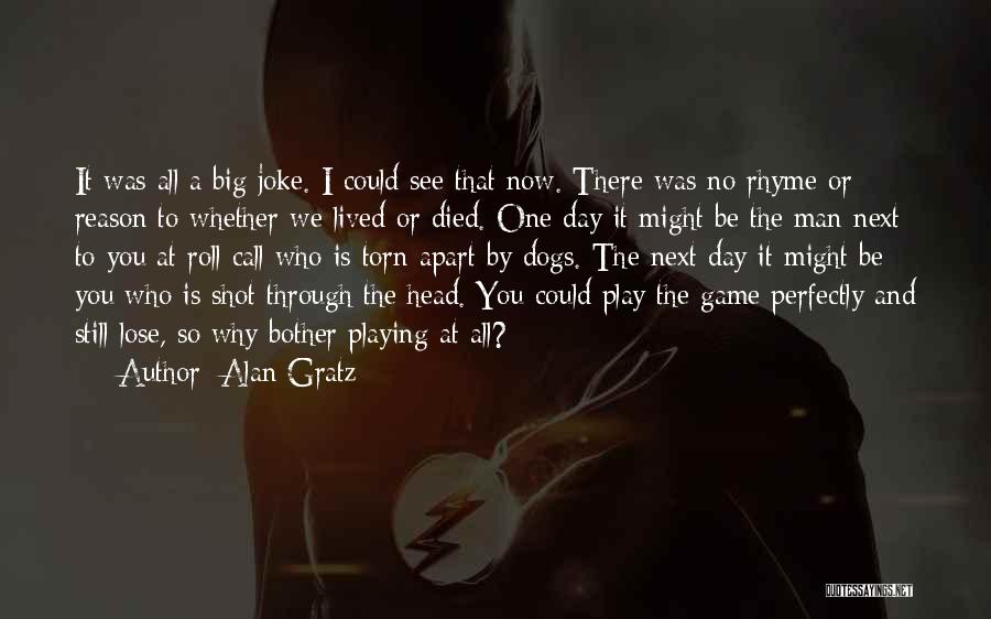 Alan Gratz Quotes: It Was All A Big Joke. I Could See That Now. There Was No Rhyme Or Reason To Whether We