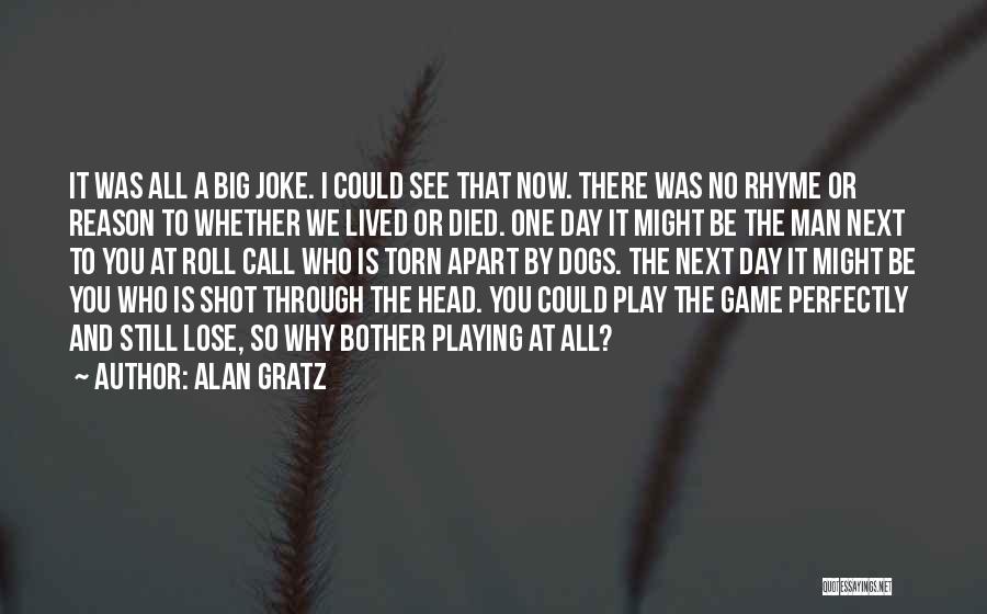 Alan Gratz Quotes: It Was All A Big Joke. I Could See That Now. There Was No Rhyme Or Reason To Whether We