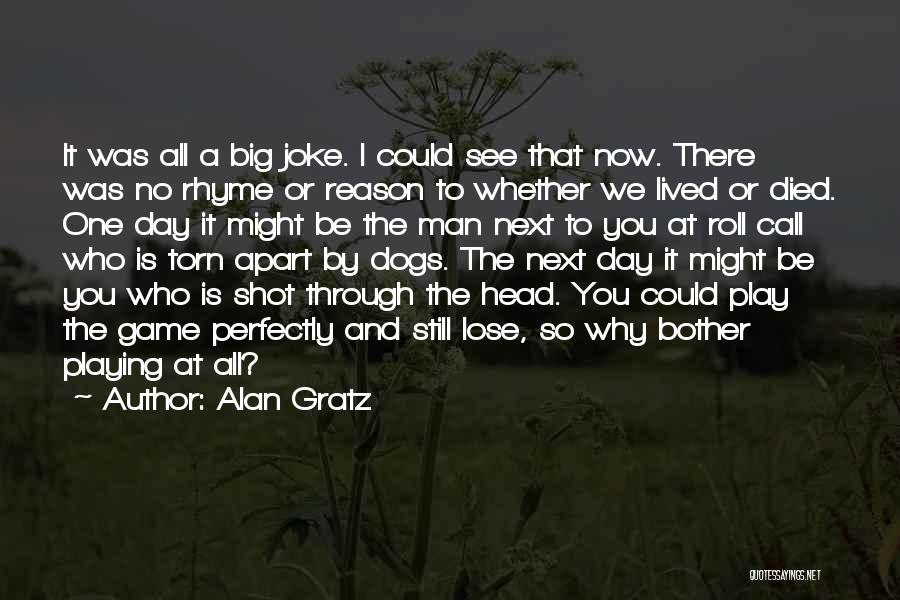 Alan Gratz Quotes: It Was All A Big Joke. I Could See That Now. There Was No Rhyme Or Reason To Whether We